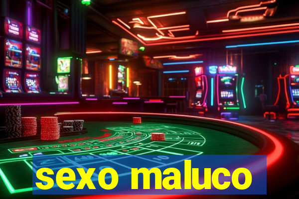 sexo maluco
